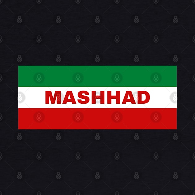 Mashhad City in Iranian Flag Colors by aybe7elf